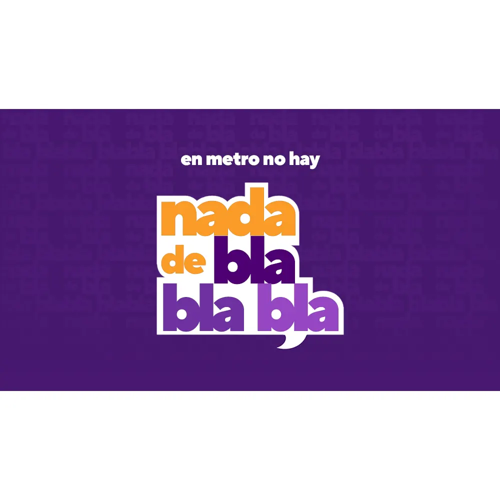 En Metro, no hay nada de bla, bla, bla
